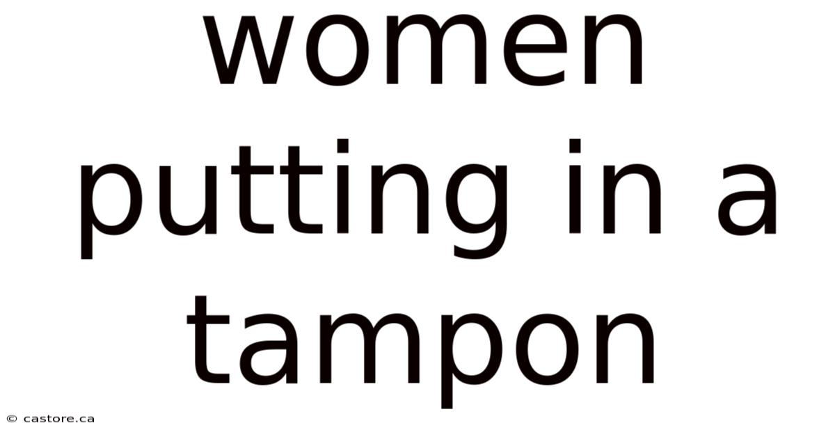Women Putting In A Tampon